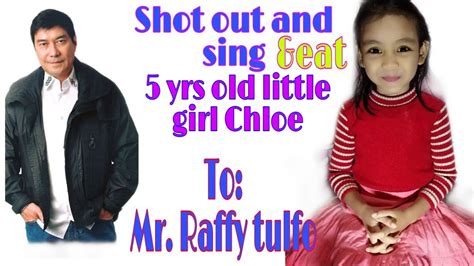 RAFFY TULFO SHOUT AND SING 5 YRS OLD LITTLE CHLOE .
